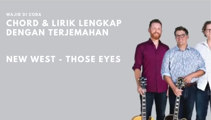 Chord Gitar Those Eyes - New West Lengkap Dengan Terjemahan nya