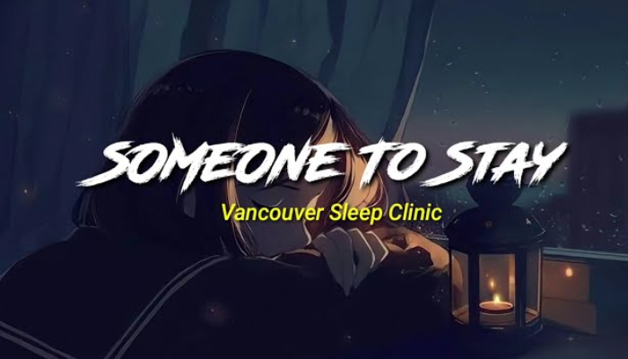 Lirik Lagu Someone to Stay - Vancouver Sleep Clinic