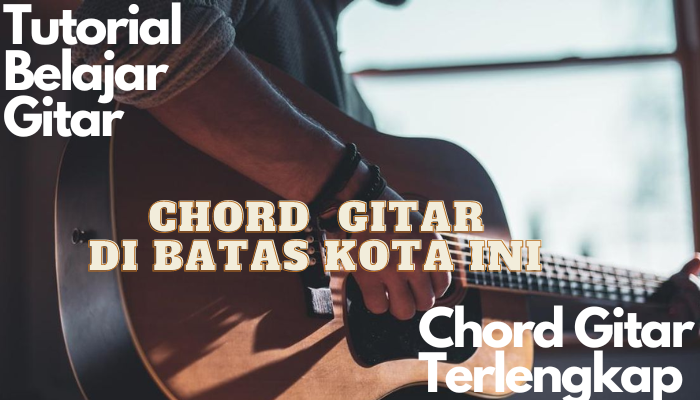 Chord Di Batas Kota Ini