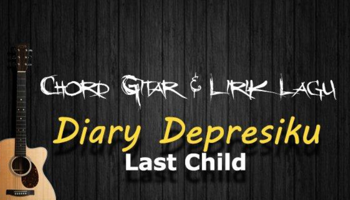Chord Lirik Lagu Diary Depresiku-Last Child