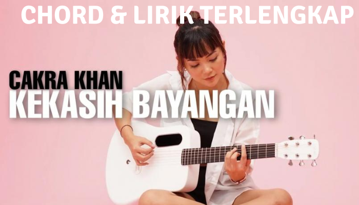 Chord & Lirik Lagu Lengkap Kekasih Bayangan - Cakra Khan