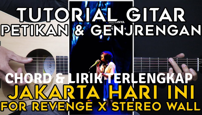 Chord & Lirik Lagu Terlengkap Jakarta Hari Ini - For Revange Ft Stereo Wall