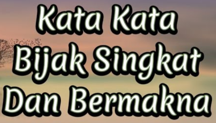 Menggali Kearifan dalam Kata-kata Bijak Singkat: Inspirasi untuk Hidup yang Bermakna