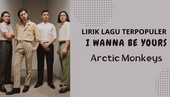 Lirik_Lagu_Terpopuler_-_Arctic_Monkeys_I_Wanna_Be_Yours.png