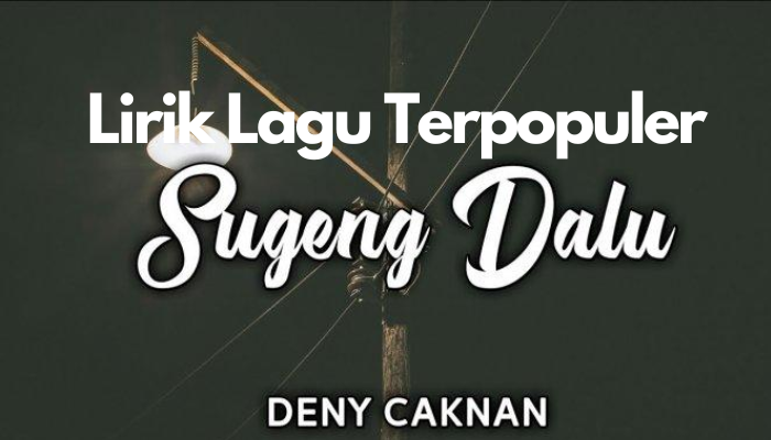 Lirik Lagu Terpopuler Sugeng Dalu - Denny Caknan