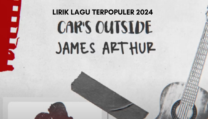 Lirik Lagu Terpopuler Cars Outside - James Arthur